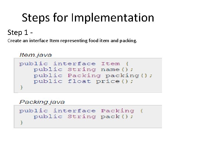 Steps for Implementation Step 1 - Create an interface Item representing food item and