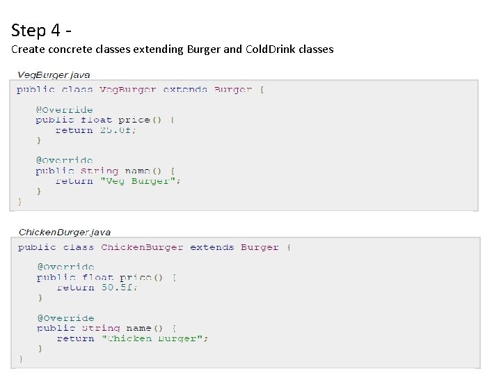 Step 4 - Create concrete classes extending Burger and Cold. Drink classes 