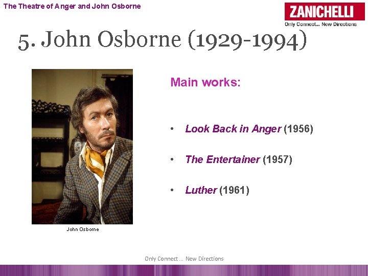 The Theatre of Anger and John Osborne 5. John Osborne (1929 -1994) Main works: