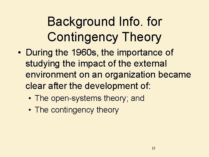 Background Info. for Contingency Theory • During the 1960 s, the importance of studying