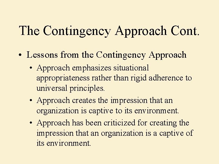 The Contingency Approach Cont. • Lessons from the Contingency Approach • Approach emphasizes situational