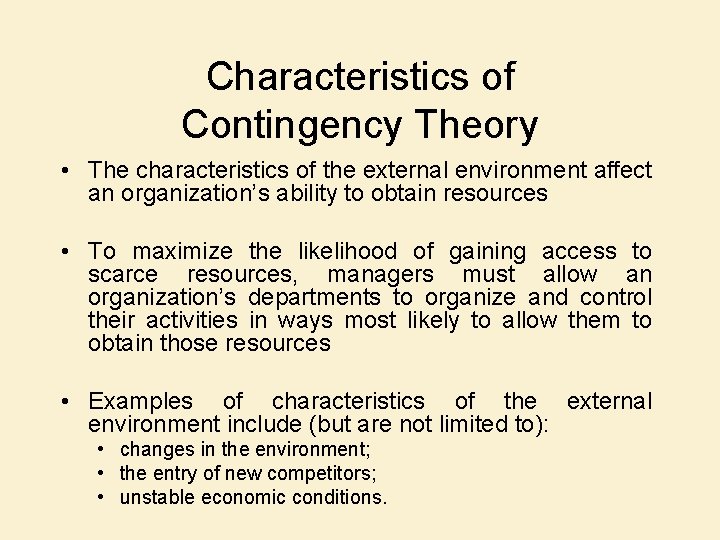 Characteristics of Contingency Theory • The characteristics of the external environment affect an organization’s