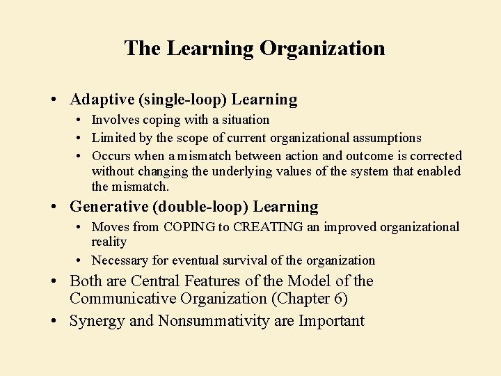 The Learning Organization • Adaptive (single-loop) Learning • Involves coping with a situation •