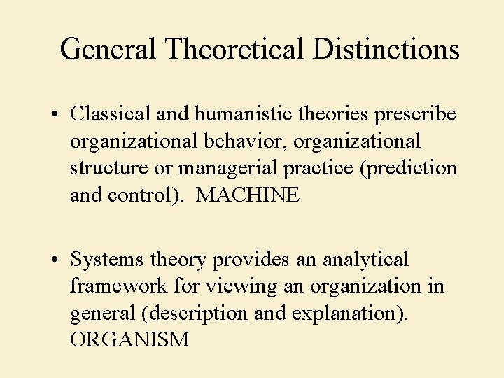 General Theoretical Distinctions • Classical and humanistic theories prescribe organizational behavior, organizational structure or