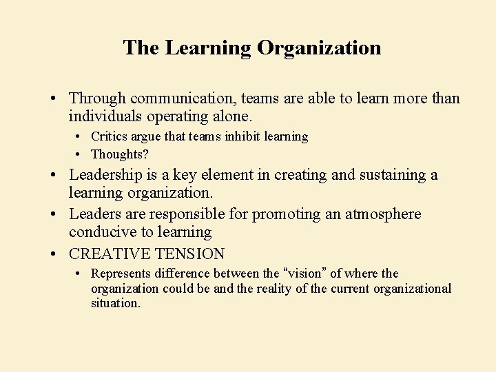 The Learning Organization • Through communication, teams are able to learn more than individuals