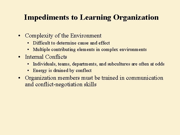 Impediments to Learning Organization • Complexity of the Environment • Difficult to determine cause