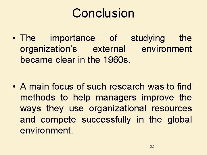 Conclusion • The importance of studying the organization’s external environment became clear in the
