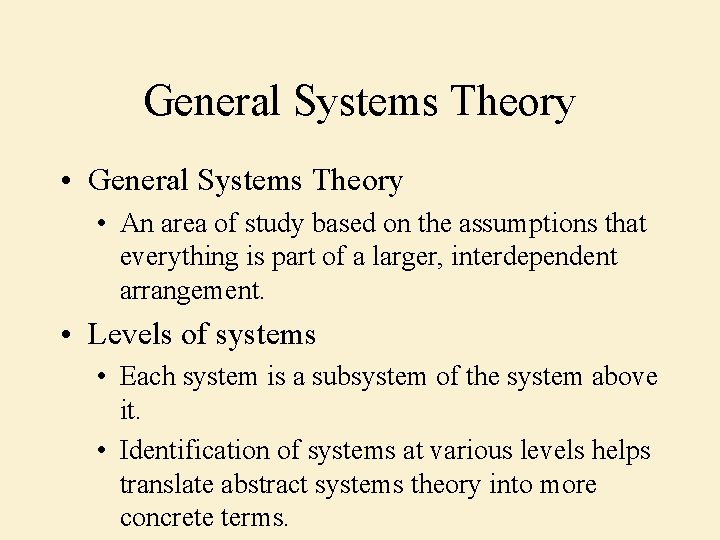 General Systems Theory • An area of study based on the assumptions that everything