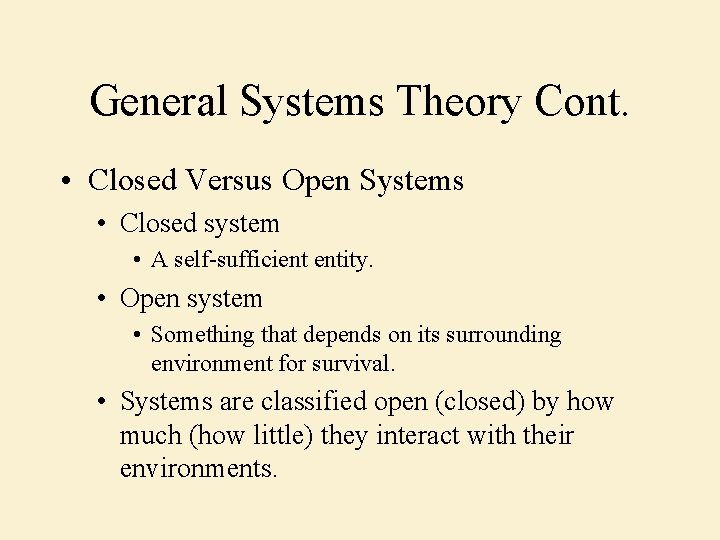 General Systems Theory Cont. • Closed Versus Open Systems • Closed system • A