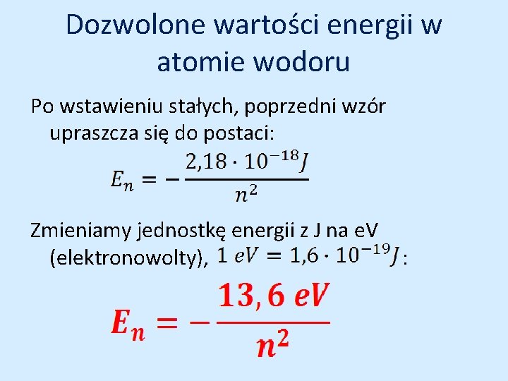 Dozwolone wartości energii w atomie wodoru Po wstawieniu stałych, poprzedni wzór upraszcza się do