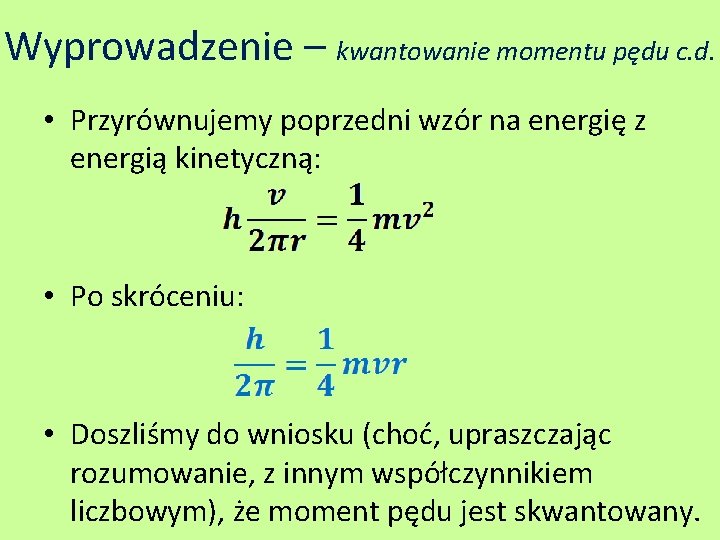 Wyprowadzenie – kwantowanie momentu pędu c. d. • Przyrównujemy poprzedni wzór na energię z