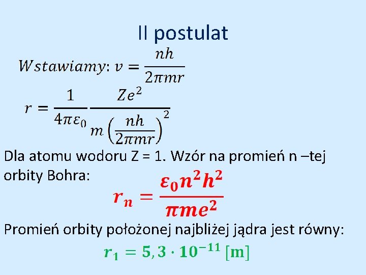 II postulat Dla atomu wodoru Z = 1. Wzór na promień n –tej orbity