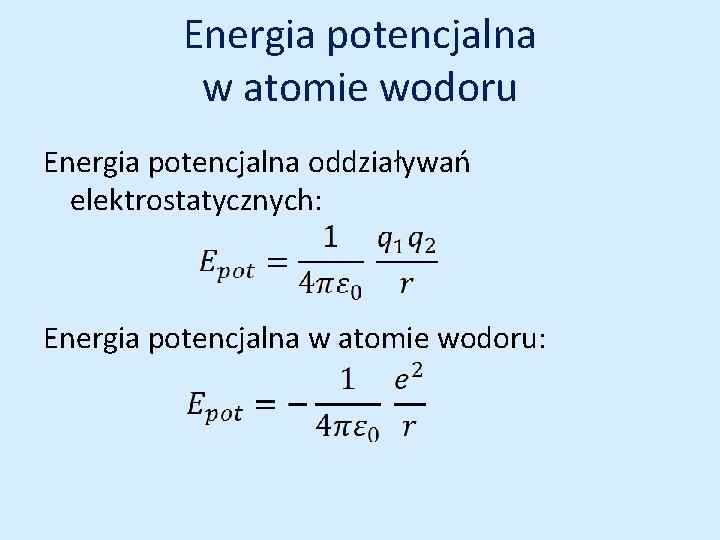 Energia potencjalna w atomie wodoru Energia potencjalna oddziaływań elektrostatycznych: Energia potencjalna w atomie wodoru: