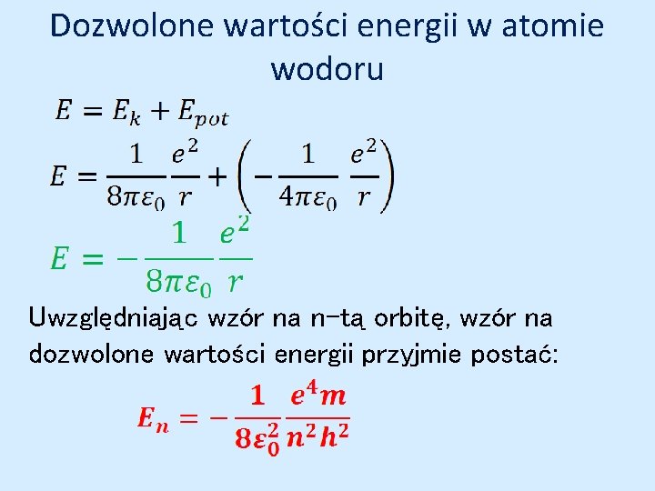 Dozwolone wartości energii w atomie wodoru Uwzględniając wzór na n-tą orbitę, wzór na dozwolone