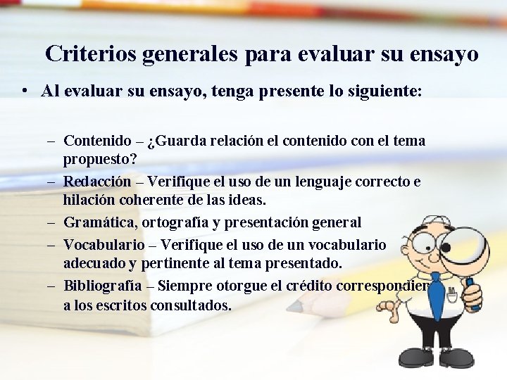 Criterios generales para evaluar su ensayo • Al evaluar su ensayo, tenga presente lo