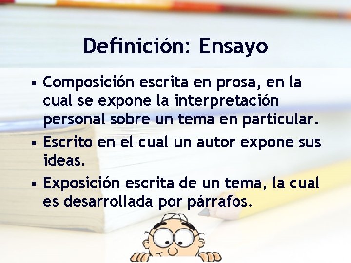 Definición: Ensayo • Composición escrita en prosa, en la cual se expone la interpretación