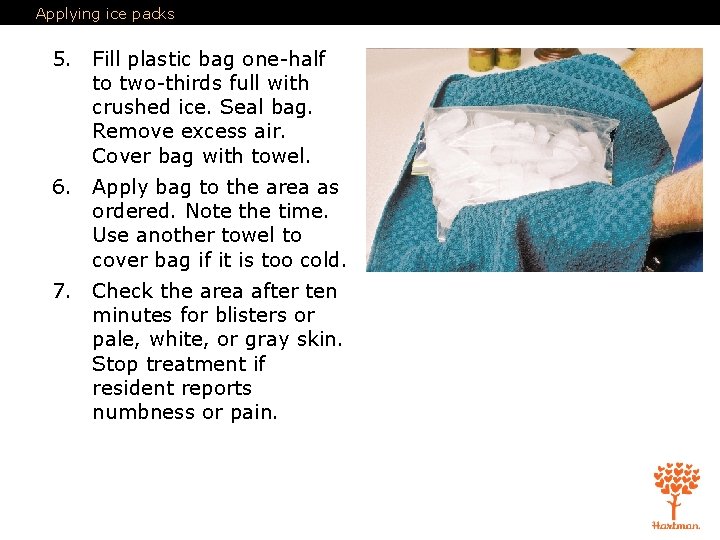 Applying ice packs 5. Fill plastic bag one-half to two-thirds full with crushed ice.