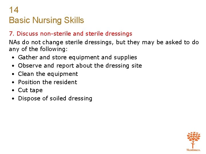 14 Basic Nursing Skills 7. Discuss non-sterile and sterile dressings NAs do not change