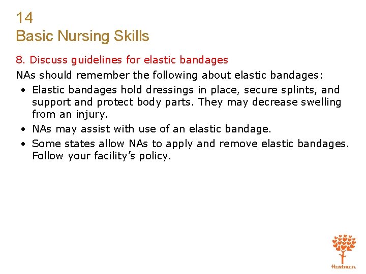 14 Basic Nursing Skills 8. Discuss guidelines for elastic bandages NAs should remember the