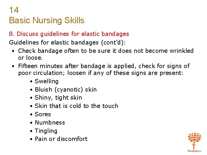 14 Basic Nursing Skills 8. Discuss guidelines for elastic bandages Guidelines for elastic bandages