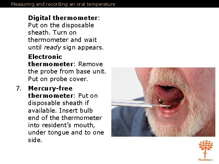Measuring and recording an oral temperature Digital thermometer: Put on the disposable sheath. Turn