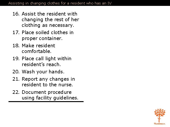 Assisting in changing clothes for a resident who has an IV 16. Assist the