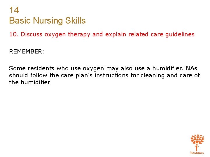 14 Basic Nursing Skills 10. Discuss oxygen therapy and explain related care guidelines REMEMBER: