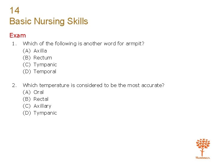14 Basic Nursing Skills Exam 1. Which of the following is another word for