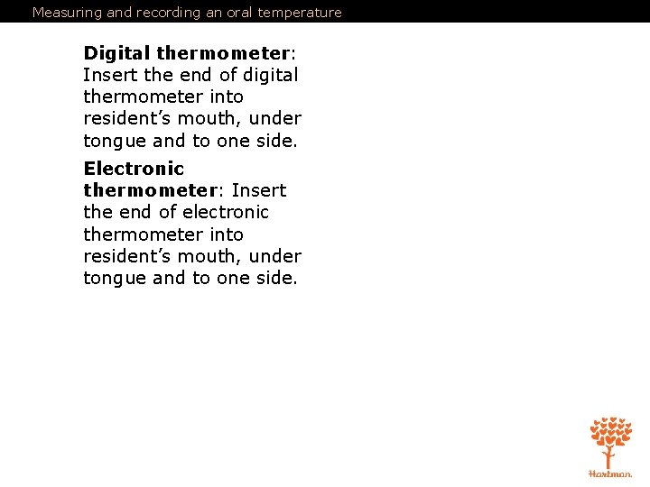 Measuring and recording an oral temperature Digital thermometer: Insert the end of digital thermometer