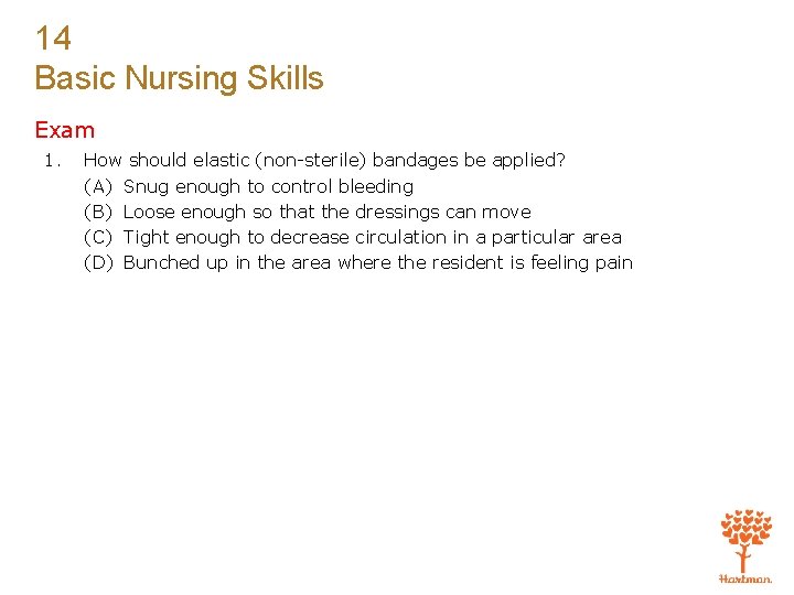 14 Basic Nursing Skills Exam 1. How should elastic (non-sterile) bandages be applied? (A)