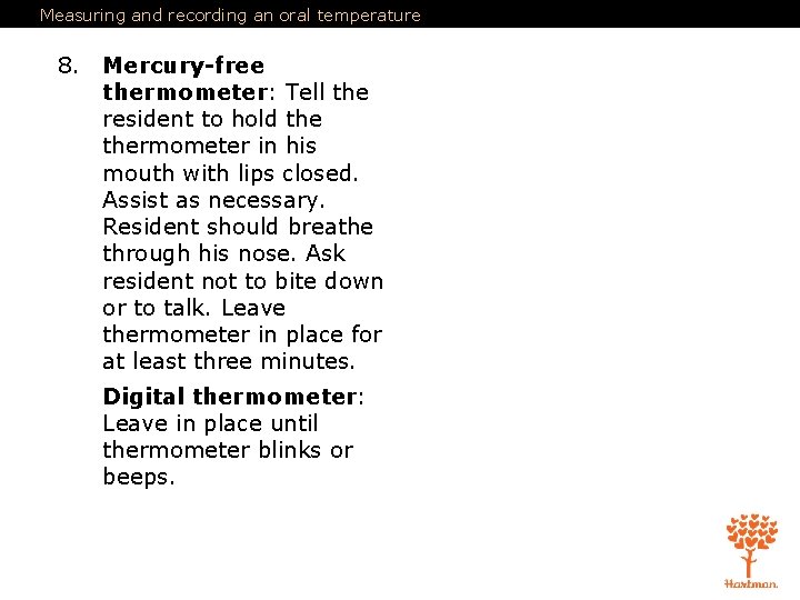 Measuring and recording an oral temperature 8. Mercury-free thermometer: Tell the resident to hold