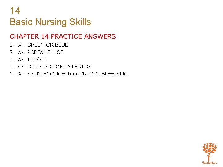 14 Basic Nursing Skills CHAPTER 14 PRACTICE ANSWERS 1. 2. 3. 4. 5. AAACA-