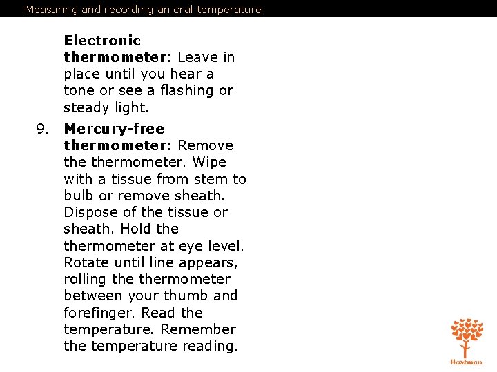 Measuring and recording an oral temperature Electronic thermometer: Leave in place until you hear