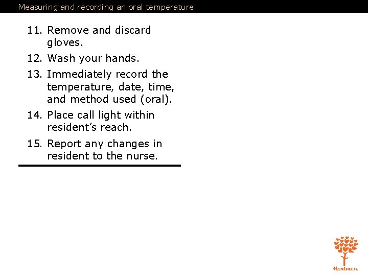 Measuring and recording an oral temperature 11. Remove and discard gloves. 12. Wash your