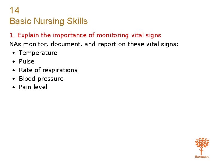 14 Basic Nursing Skills 1. Explain the importance of monitoring vital signs NAs monitor,