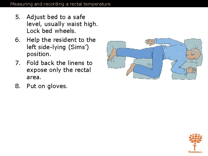 Measuring and recording a rectal temperature 5. Adjust bed to a safe level, usually