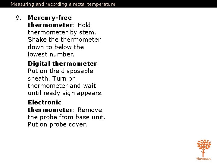 Measuring and recording a rectal temperature 9. Mercury-free thermometer: Hold thermometer by stem. Shake