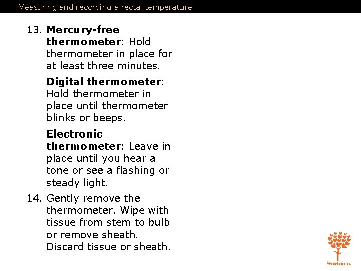 Measuring and recording a rectal temperature 13. Mercury-free thermometer: Hold thermometer in place for
