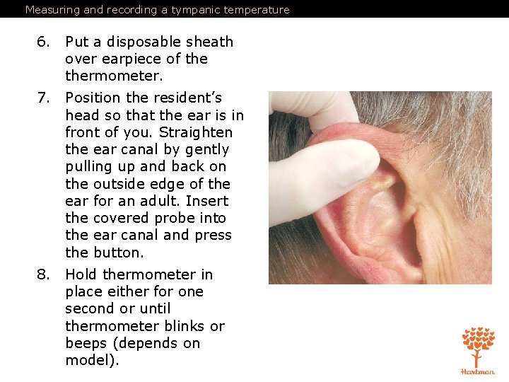 Measuring and recording a tympanic temperature 6. Put a disposable sheath over earpiece of