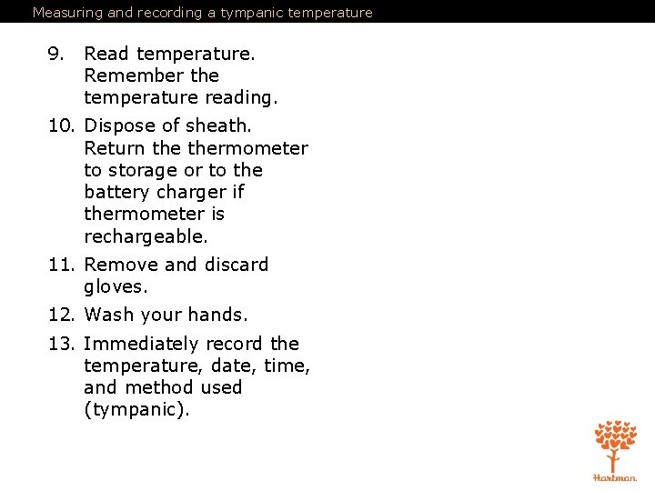 Measuring and recording a tympanic temperature 9. Read temperature. Remember the temperature reading. 10.