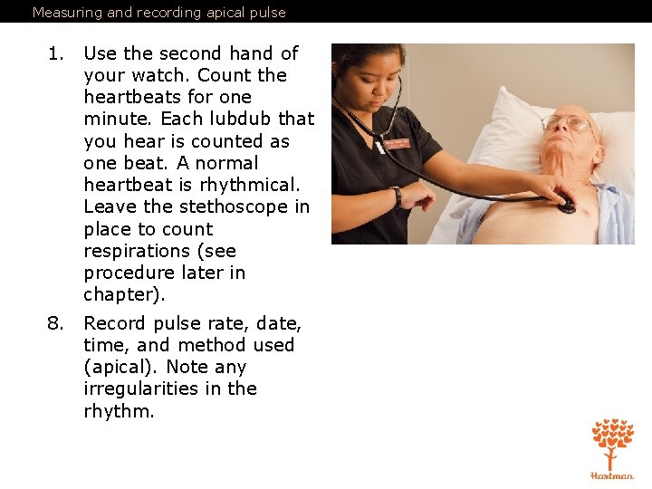 Measuring and recording apical pulse 1. Use the second hand of your watch. Count