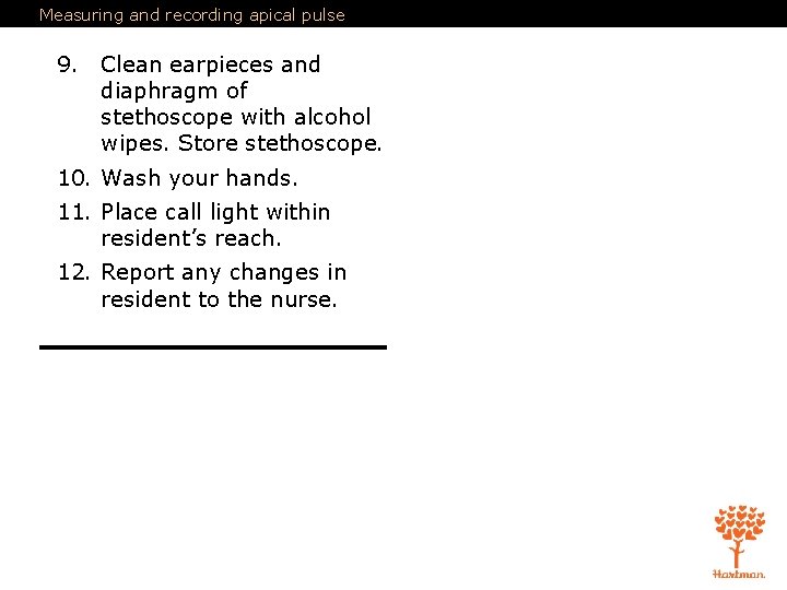 Measuring and recording apical pulse 9. Clean earpieces and diaphragm of stethoscope with alcohol