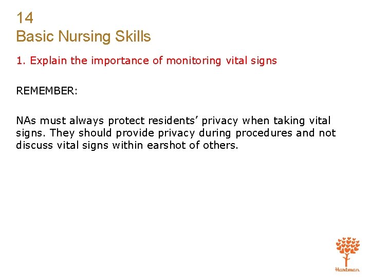 14 Basic Nursing Skills 1. Explain the importance of monitoring vital signs REMEMBER: NAs