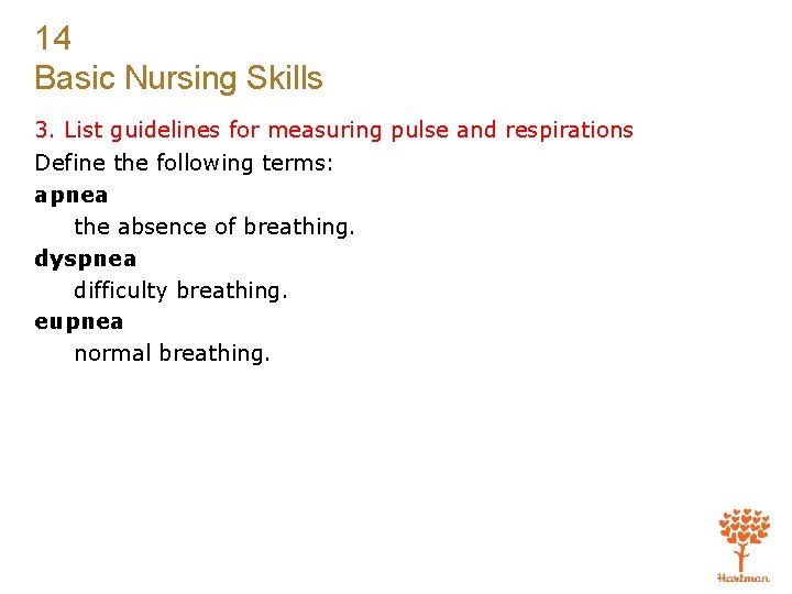 14 Basic Nursing Skills 3. List guidelines for measuring pulse and respirations Define the