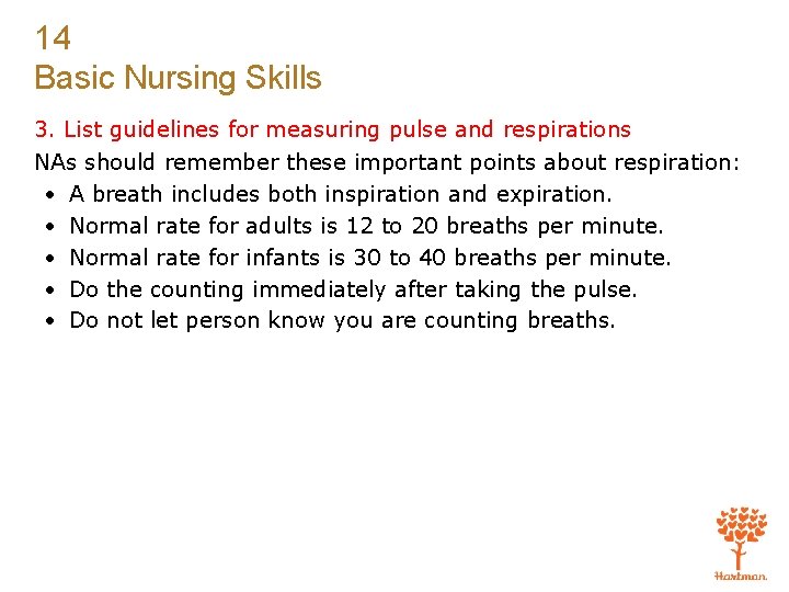 14 Basic Nursing Skills 3. List guidelines for measuring pulse and respirations NAs should