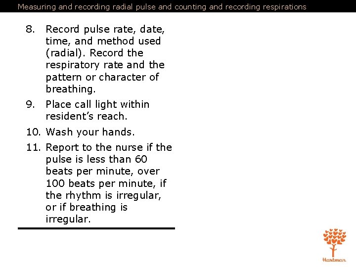Measuring and recording radial pulse and counting and recording respirations 8. Record pulse rate,