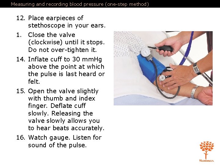 Measuring and recording blood pressure (one-step method) 12. Place earpieces of stethoscope in your