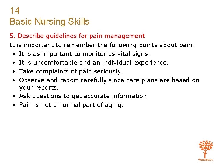 14 Basic Nursing Skills 5. Describe guidelines for pain management It is important to