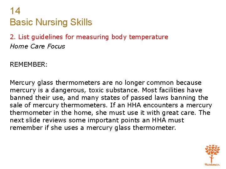 14 Basic Nursing Skills 2. List guidelines for measuring body temperature Home Care Focus