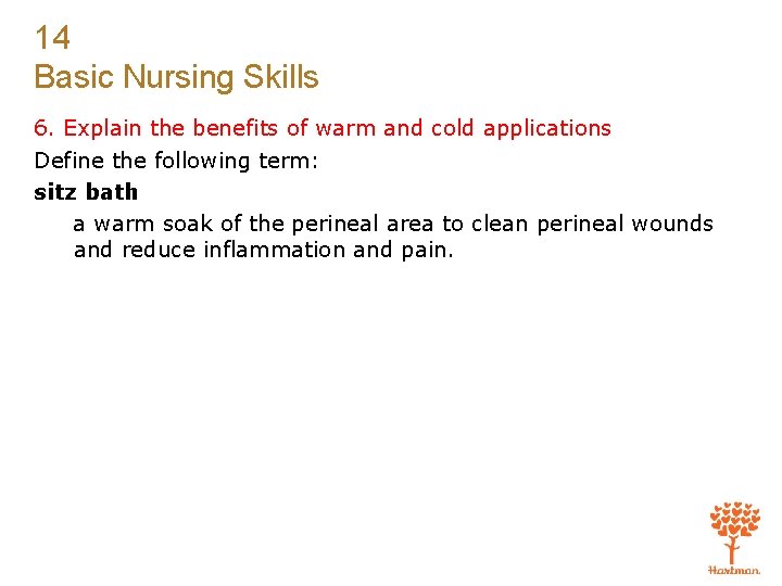 14 Basic Nursing Skills 6. Explain the benefits of warm and cold applications Define